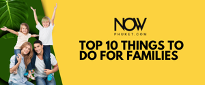 TOP 10 THINGS TO DO FOR FAMILIES IN PHUKET