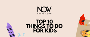 TOP 10 THINGS TO DO for kids in Phuket